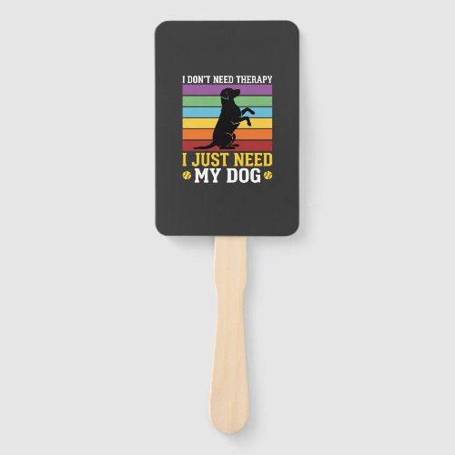 I Just Need My Dog Therapy Hand Fan