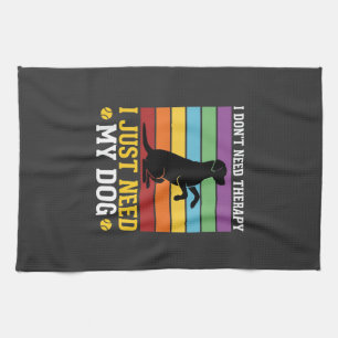 I Just Need My Dog Therapy Kitchen Towel