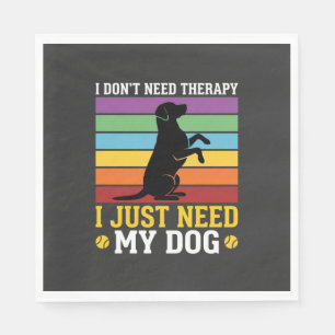 I Just Need My Dog Therapy Napkins