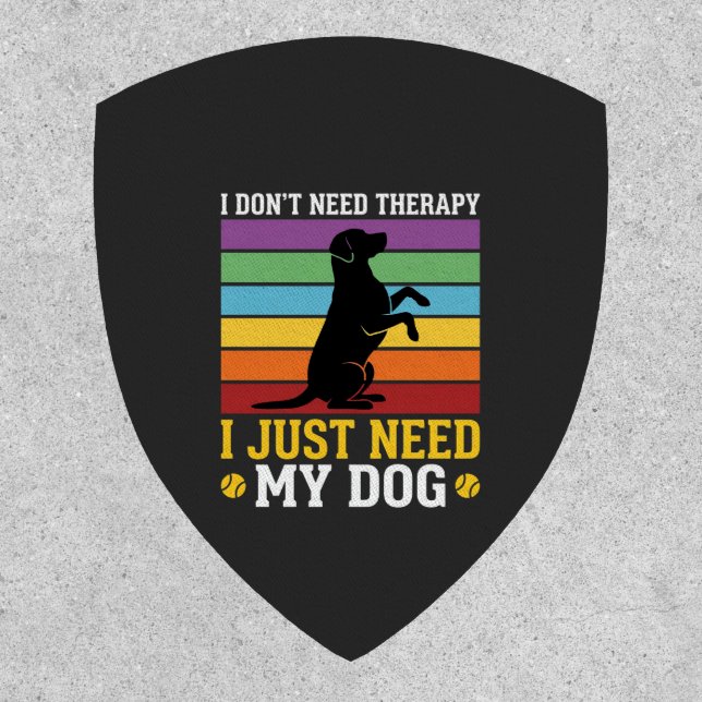 I Just Need My Dog Therapy Patch (Front)