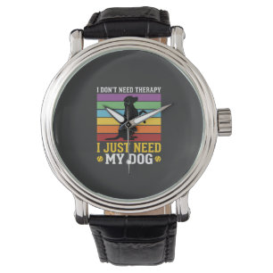 I Just Need My Dog Therapy Watch