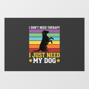 I Just Need My Dog Therapy Window Cling