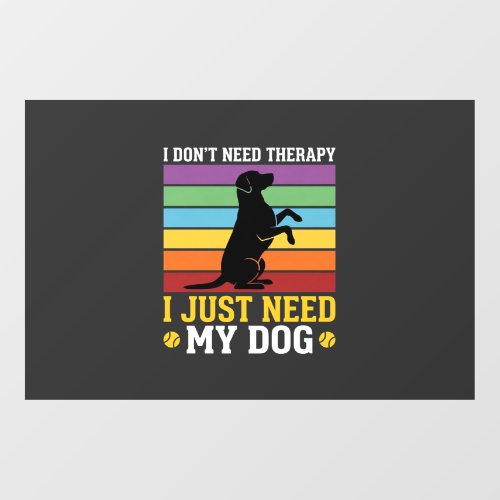 I Just Need My Dog Therapy Window Cling