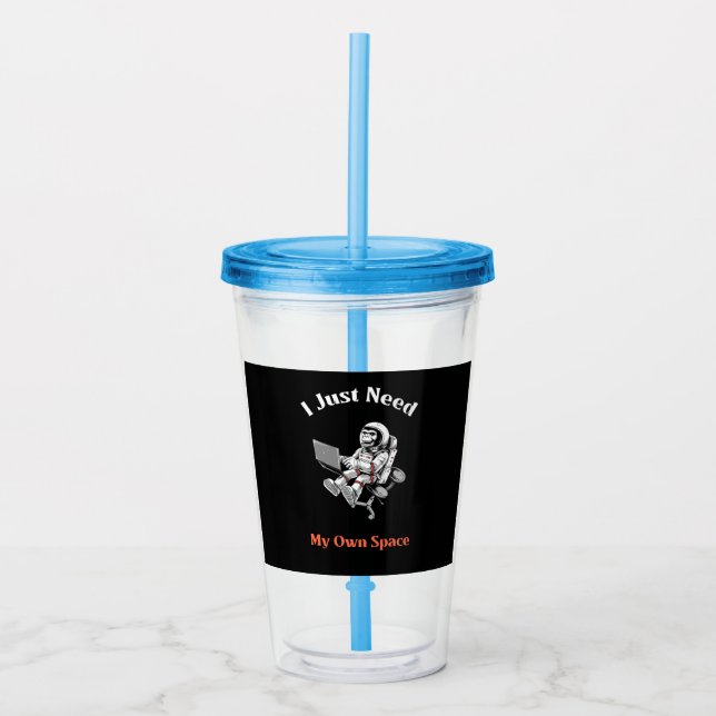 I Just Need My Own Space Acrylic Tumbler (Front)