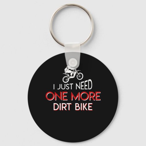I Just Need One More Dirt Bike Lover Keychain