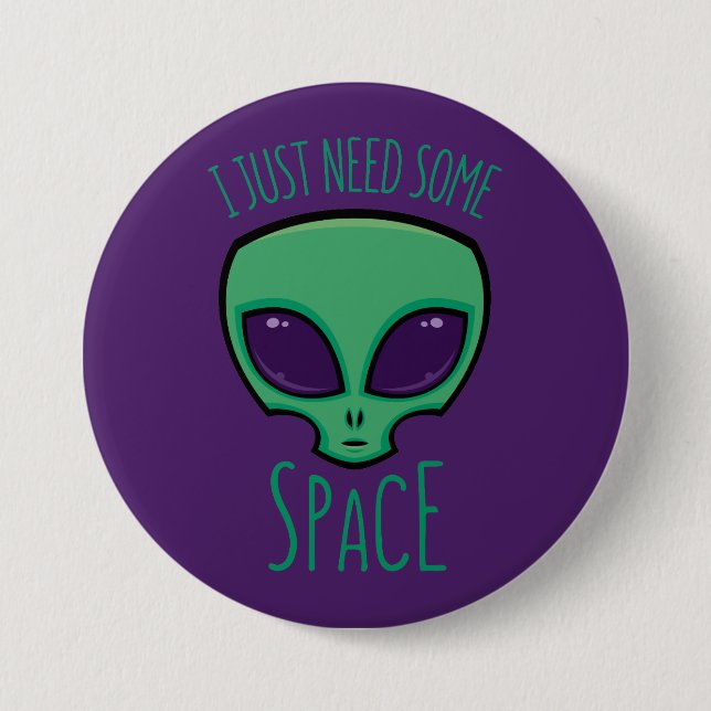 I Just Need Some Space Alien Button (Front)