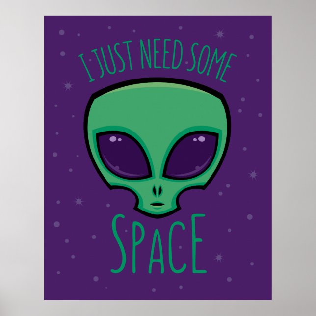 I Just Need Some Space Alien Poster (Front)
