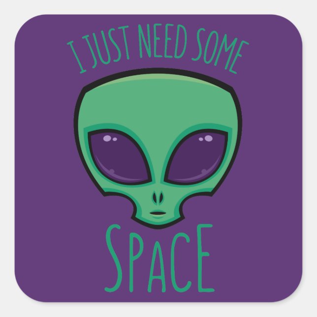 I Just Need Some Space Alien Square Sticker (Front)