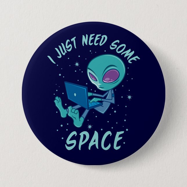 I Just Need Some Space Alien with Laptop Button (Front)