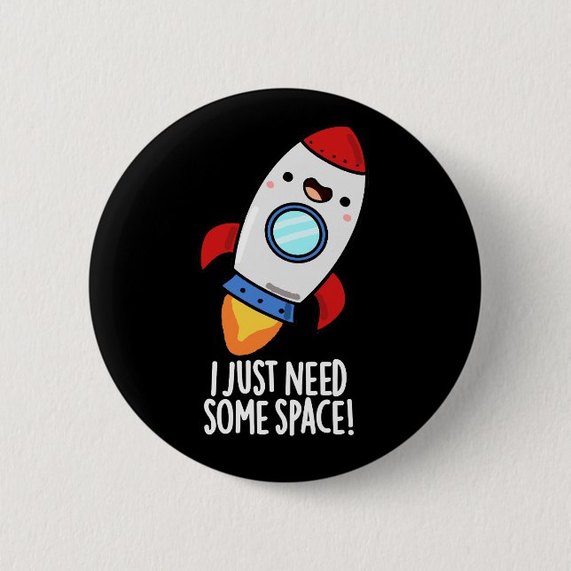 I Just Need Some Space Funny Rocket Pun Dark BG Button (Front)