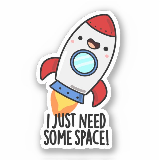 I Just Need Some Space Funny Rocket Pun Sticker (Front)