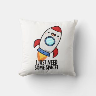 I Just Need Some Space Funny Rocket Pun Throw Pillow