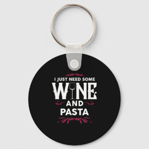 I Just Need Some Wine And Pasta Italian Food Gift  Keychain
