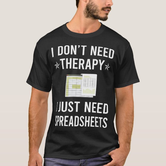 I Just Need Spreadsheet Spreadsheets T-Shirt (Front)