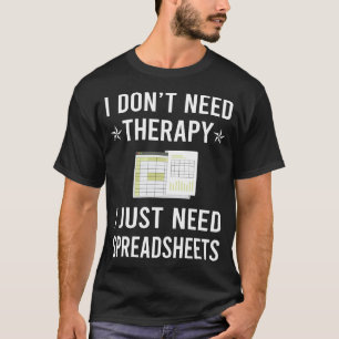 I Just Need Spreadsheet Spreadsheets T-Shirt