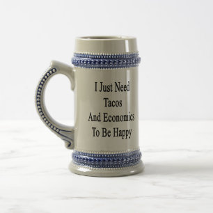 I Just Need Tacos And Economics To Be Happy Beer Stein