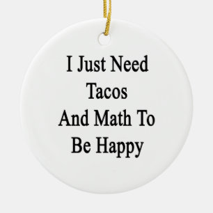 I Just Need Tacos And Math To Be Happy Ceramic Ornament