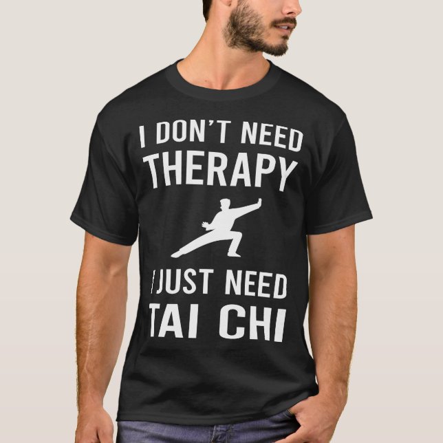 I Just Need Tai Chi T-Shirt (Front)