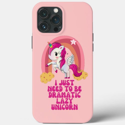 I just need to be dramatic lazy unicorn iPhone 13 pro max case