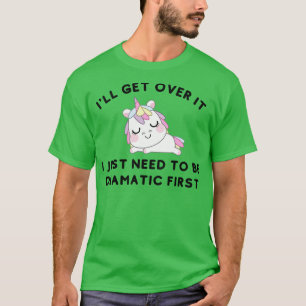 I Just Need To Be Dramatic Lazy Unicorn Gift T-Shirt