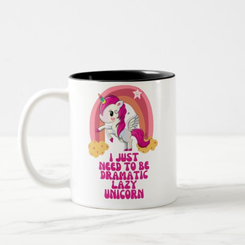 I just need to be dramatic lazy unicorn Two_Tone coffee mug