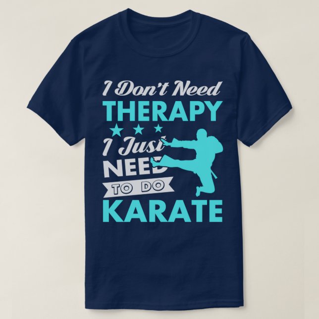 I Just Need to Do Karate T-Shirt (Design Front)