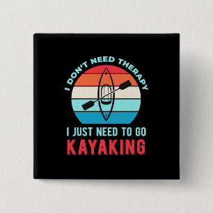 I Just Need To Go Kayaking Button