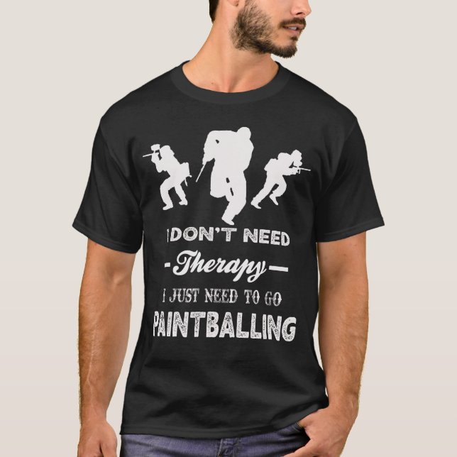 I Just Need To Go PAINTBALLING T-Shirt (Front)