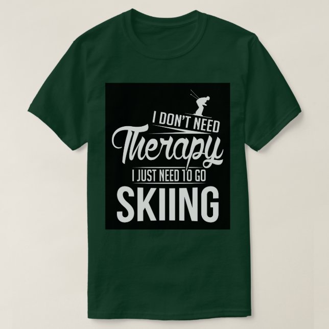 I just need to go skiing T-Shirt (Design Front)