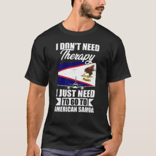 I Just Need to Go to American Samoa T-Shirt