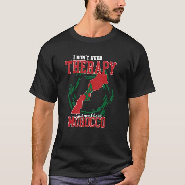 I Just Need To Go To Morocco T-Shirt (Front)