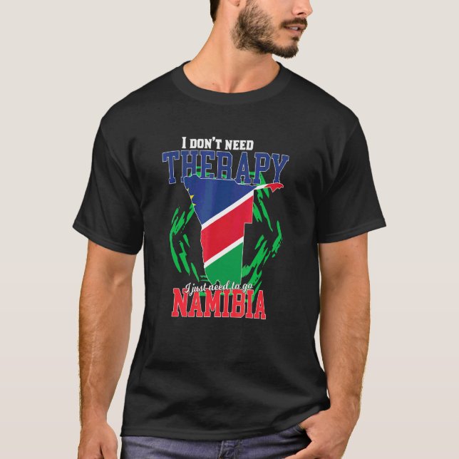 I Just Need To Go To Namibia T-Shirt (Front)