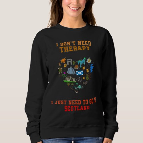 I Just Need To Go To Scotland Humor Sarcastic Quot Sweatshirt
