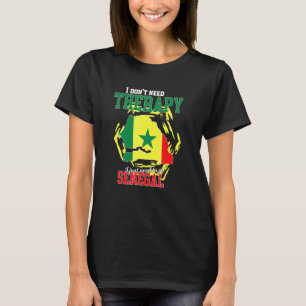 I Just Need To Go To Senegal T-Shirt