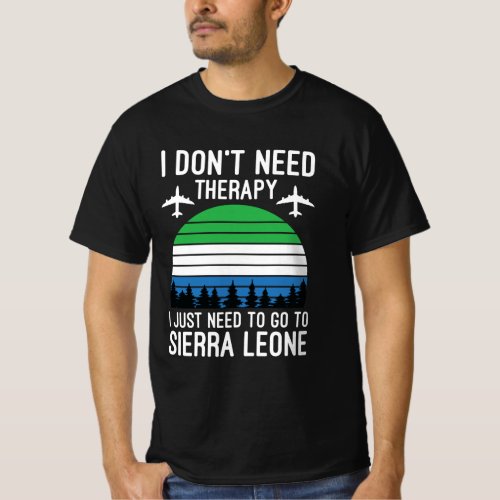  I Just Need To Go To Sierra Leone T_Shirt