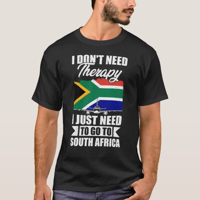 I Just Need to Go to South Africa T-Shirt (Front)