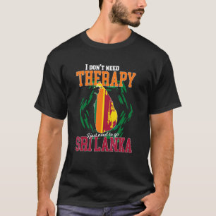 I Just Need To Go To Sri Lanka T-Shirt