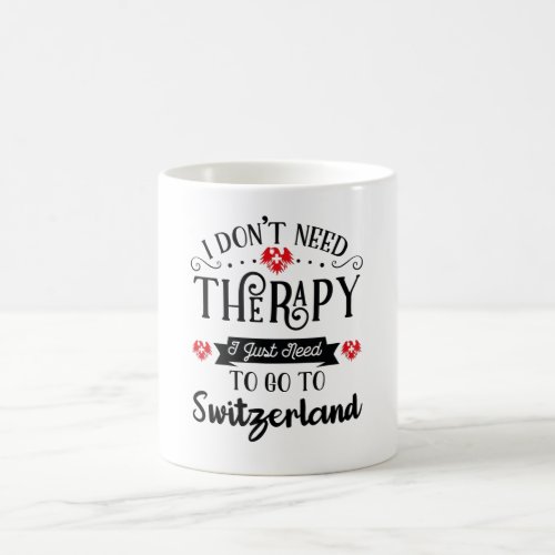 I Just Need To Go To Switzerland Funny Travel Gift Coffee Mug