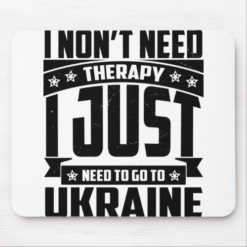 I JUST NEED TO GO To UKRAINE Mouse Pad