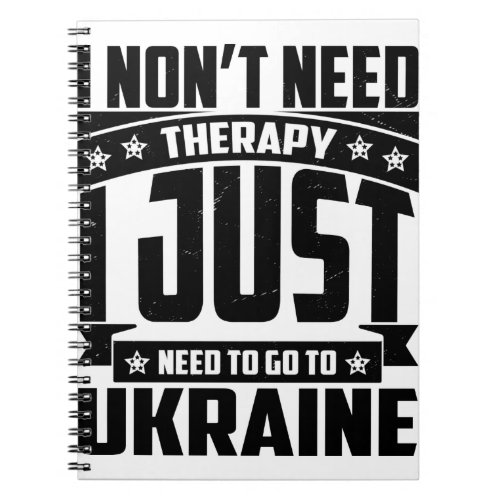 I JUST NEED TO GO To UKRAINE Notebook