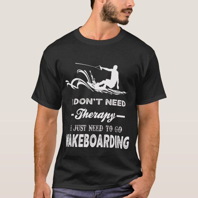 I Just Need To Go WAKEBOARDING T-Shirt (Front)