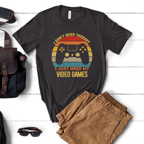 I just need to my video games retro T_Shirt