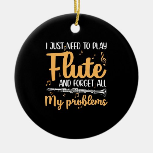 I Just Need To Play Flute Ceramic Ornament
