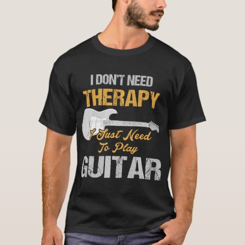 I Just Need To Play Guitar Guitarist T_Shirt