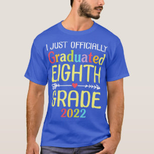 I Just Officially Graduated Eighth Grade 2022 Clas T-Shirt