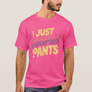 I Just Pooped My Pants 1 T-Shirt