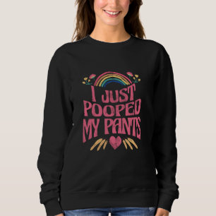 I Just Pooped My Pants Funny Adult Humor Meme Sweatshirt