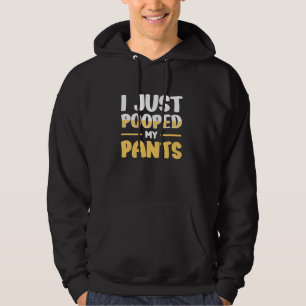 I Just Pooped My Pants Hoodie