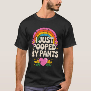 I Just Pooped My Pants T-Shirt