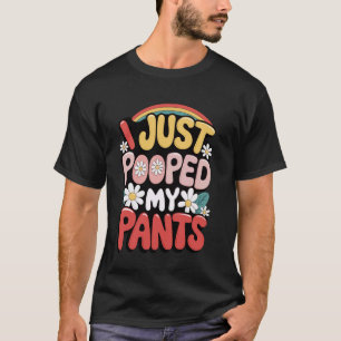 I Just Pooped My Pants T-Shirt